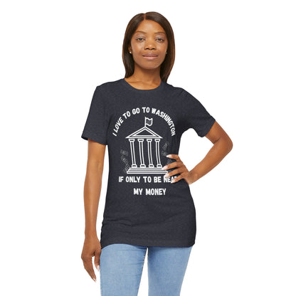 I Love to Go to Washington | Funny Political T-Shirt