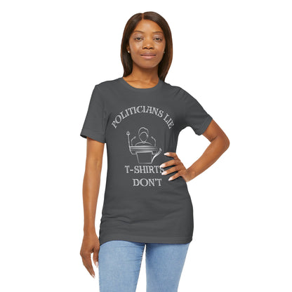 Politicians Lie, T-Shirts Dont's - Bella+Canvas 3001, Political Humor Tee
