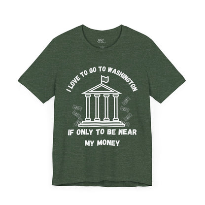 I Love to Go to Washington | Funny Political T-Shirt
