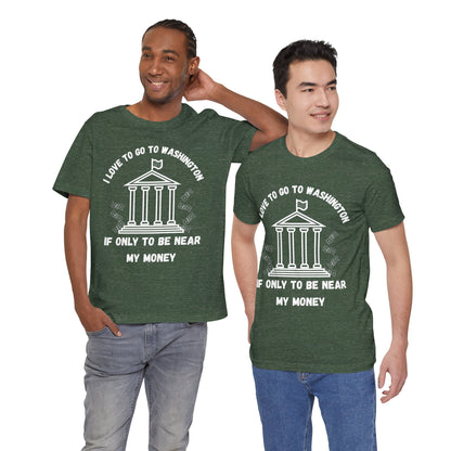 I Love to Go to Washington | Funny Political T-Shirt