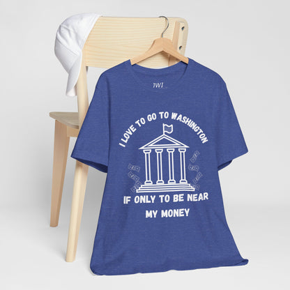 I Love to Go to Washington | Funny Political T-Shirt