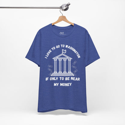 I Love to Go to Washington | Funny Political T-Shirt
