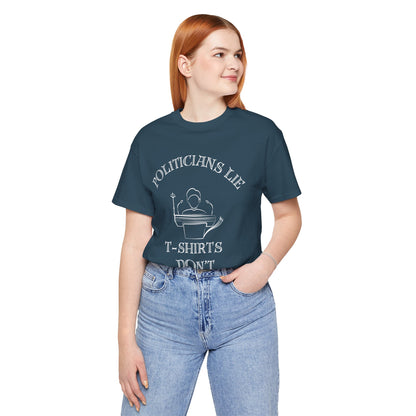 Politicians Lie, T-Shirts Dont's - Bella+Canvas 3001, Political Humor Tee