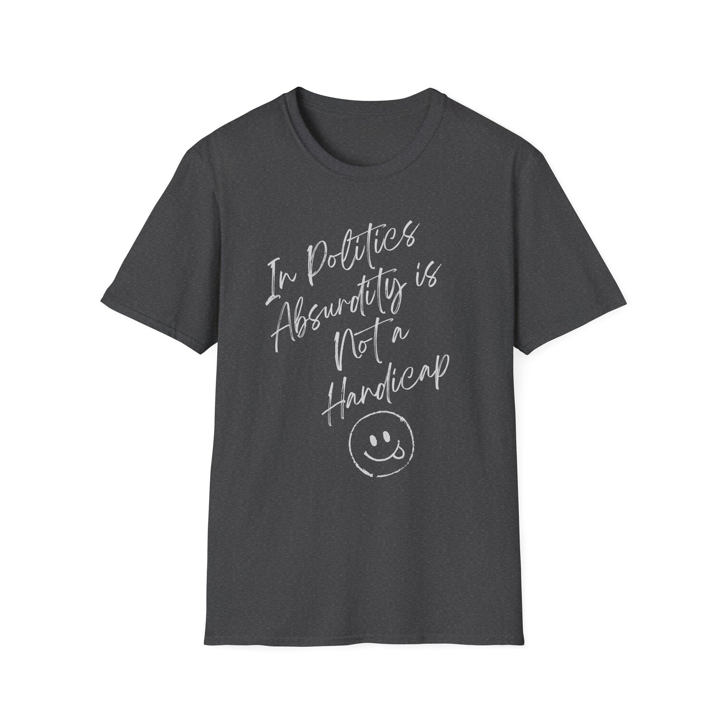 In Politics, Absurdity is Not a Handicap | Unisex Softstyle T-Shirt with