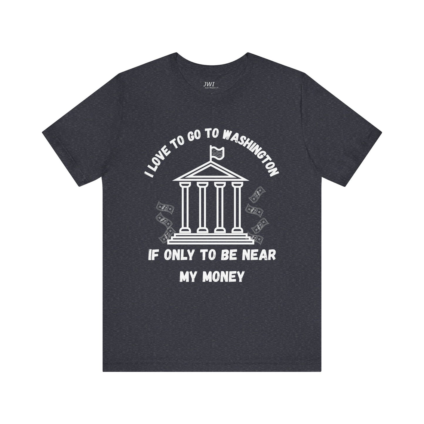 I Love to Go to Washington | Funny Political T-Shirt