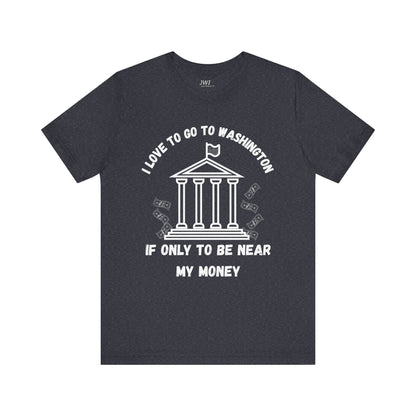 I Love to Go to Washington | Funny Political T-Shirt