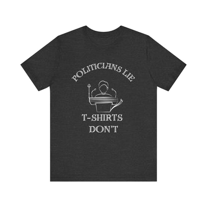 Politicians Lie, T-Shirts Dont's - Bella+Canvas 3001, Political Humor Tee
