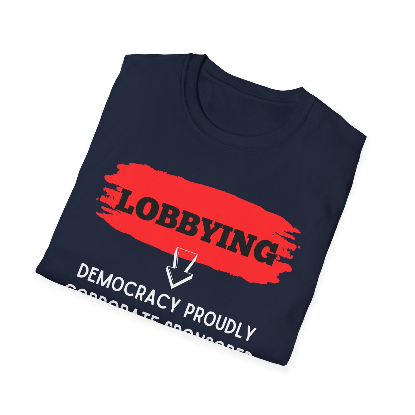Lobbying Democracy proudly Corporate sponsored | Funny Political T-Shirt