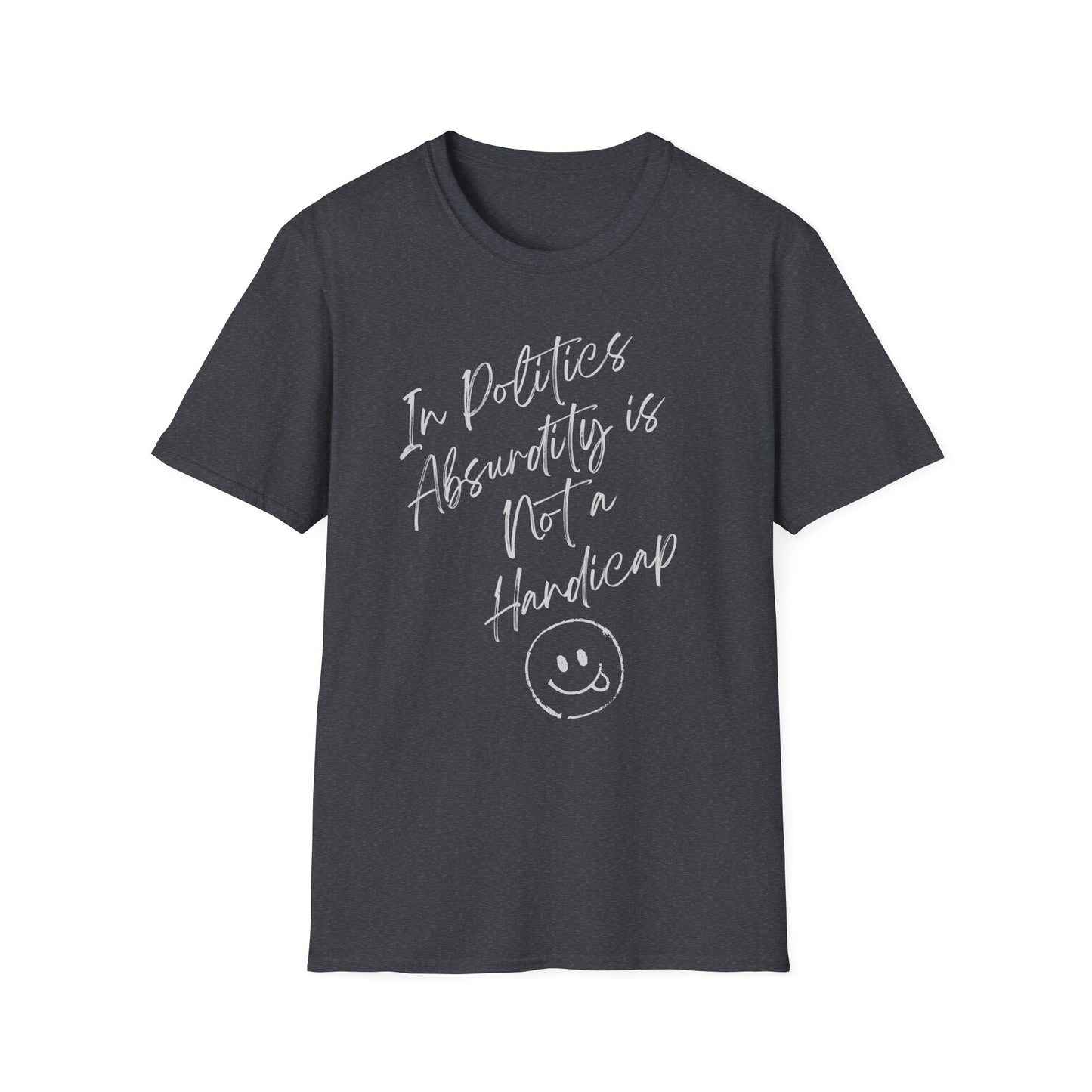 In Politics, Absurdity is Not a Handicap | Unisex Softstyle T-Shirt with