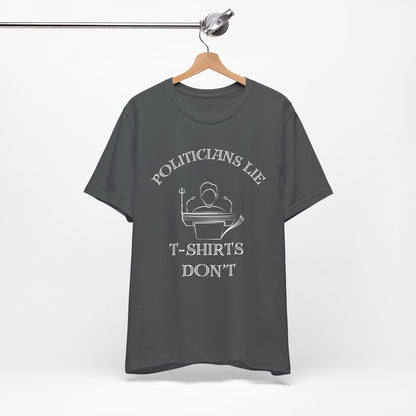 Politicians Lie, T-Shirts Dont's - Bella+Canvas 3001, Political Humor Tee