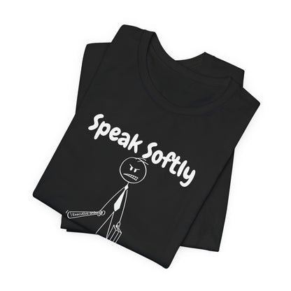 Funny Political T-Shirt | Speak Softly and Carry a Big Stick