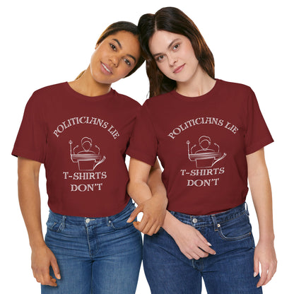 Politicians Lie, T-Shirts Dont's - Bella+Canvas 3001, Political Humor Tee