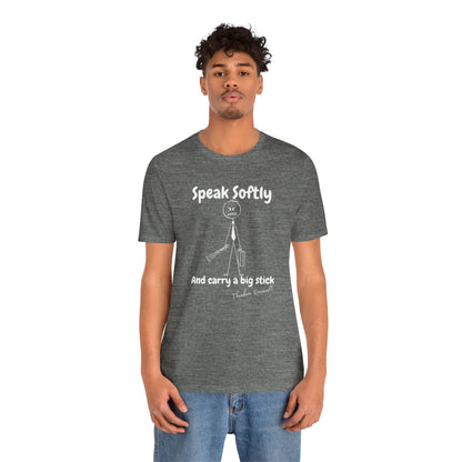 Funny Political T-Shirt | Speak Softly and Carry a Big Stick