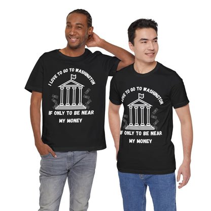 I Love to Go to Washington | Funny Political T-Shirt