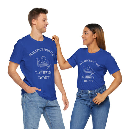 Politicians Lie, T-Shirts Dont's - Bella+Canvas 3001, Political Humor Tee
