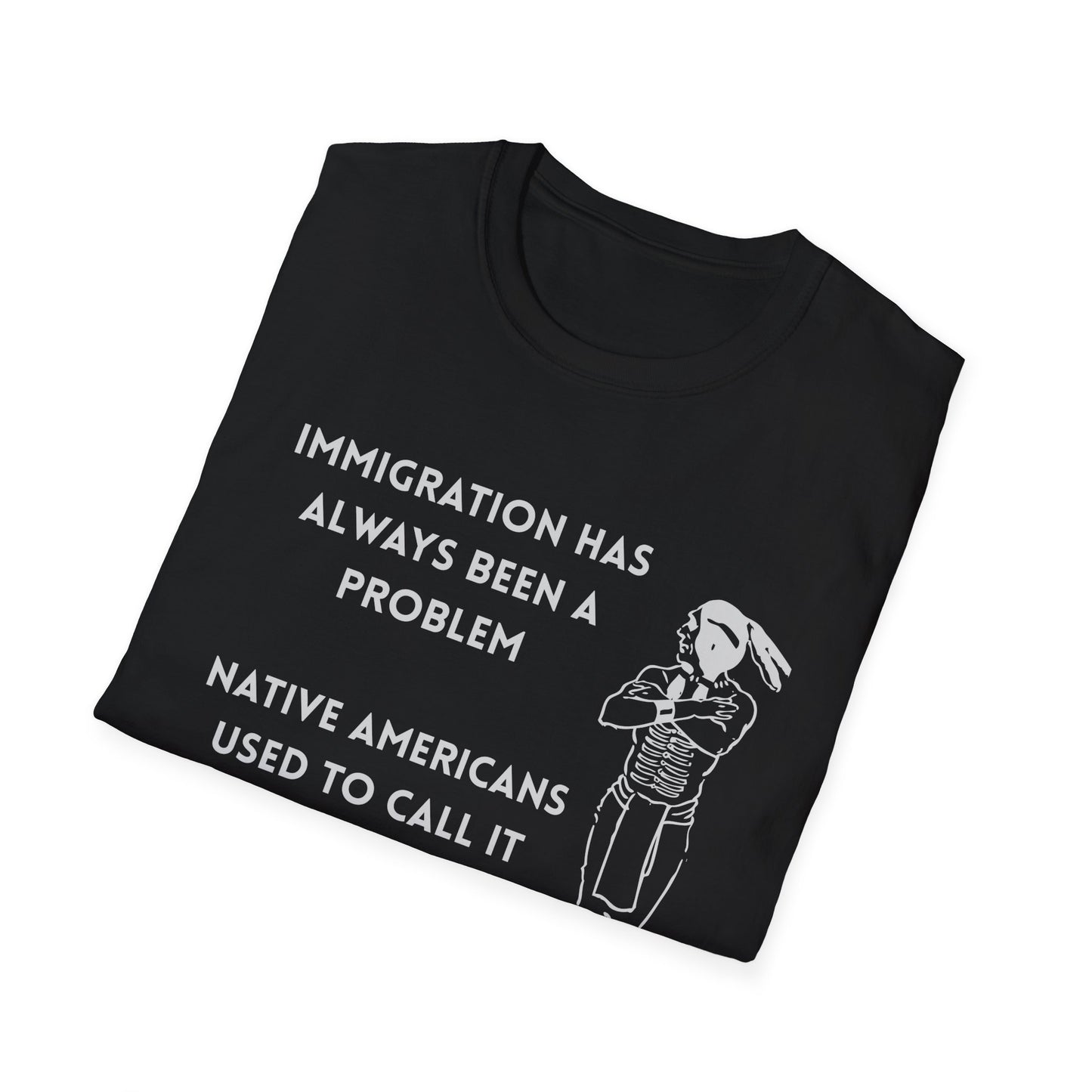 immigration Has Always Been a Problem-Provocative Unisex T-Shirt